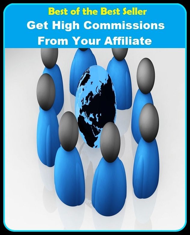Best of the Best Sellers Get High Commissions From Your Affiliate (agency, authority, delegation, office, appointment, brevet, diploma, embassy, legation, trust)