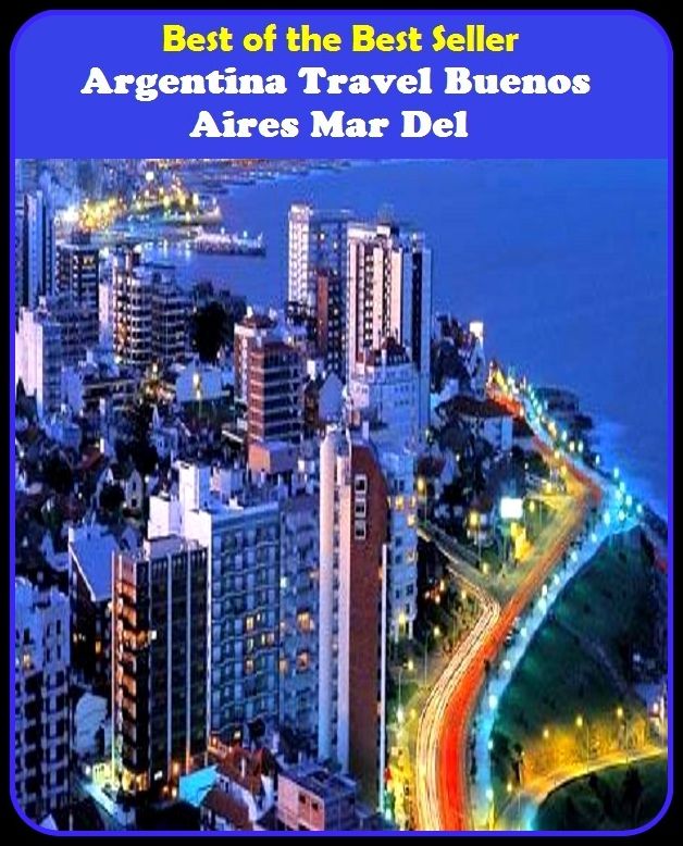 Best of the Best Sellers Argentina Travel Buenos Aires Mar Del (journey, outing, tour, trek, excursion, ramble, roam, pass, circulate, move)