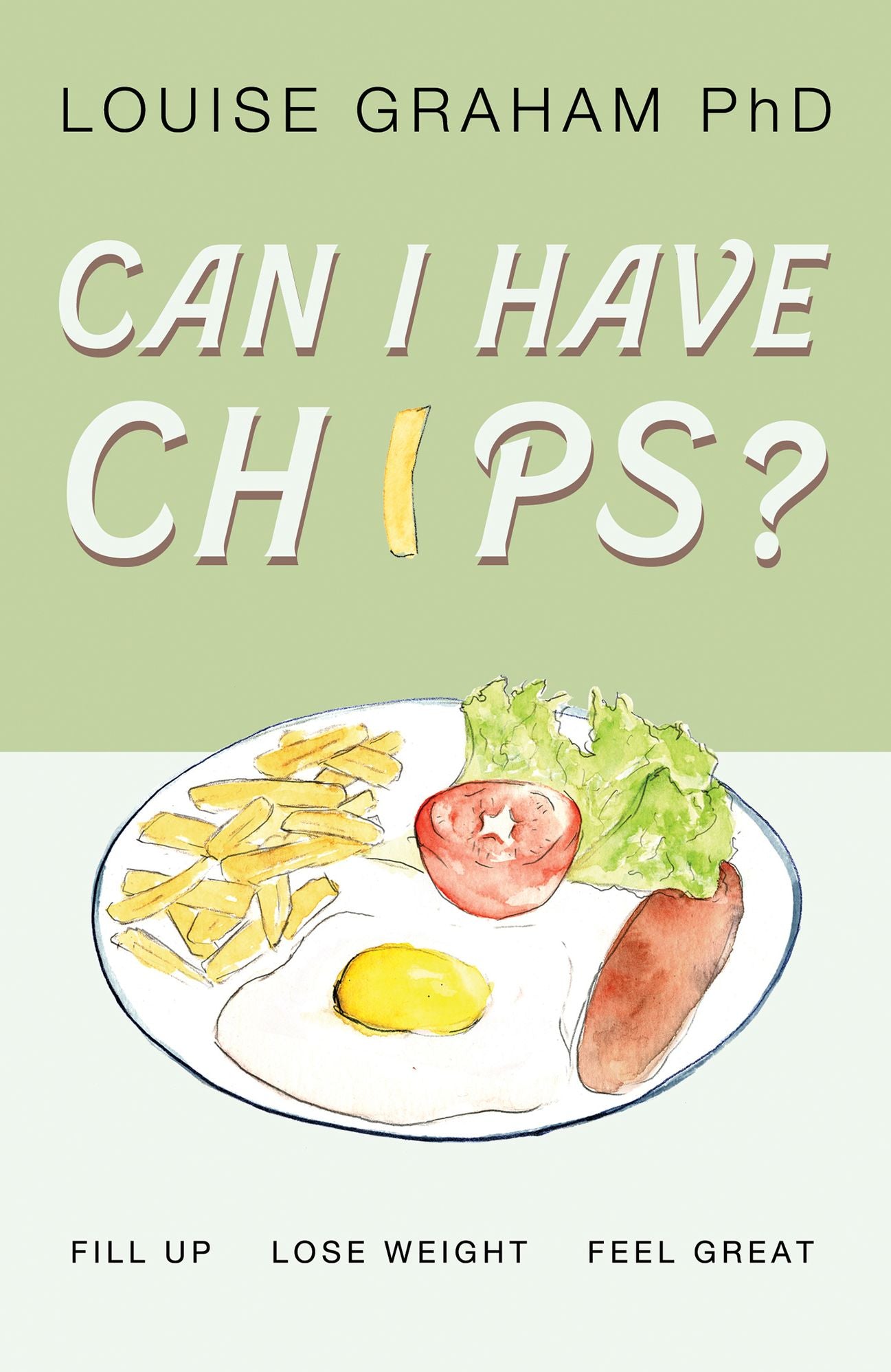 Can I Have Chips?: fill up, lose weight, feel great