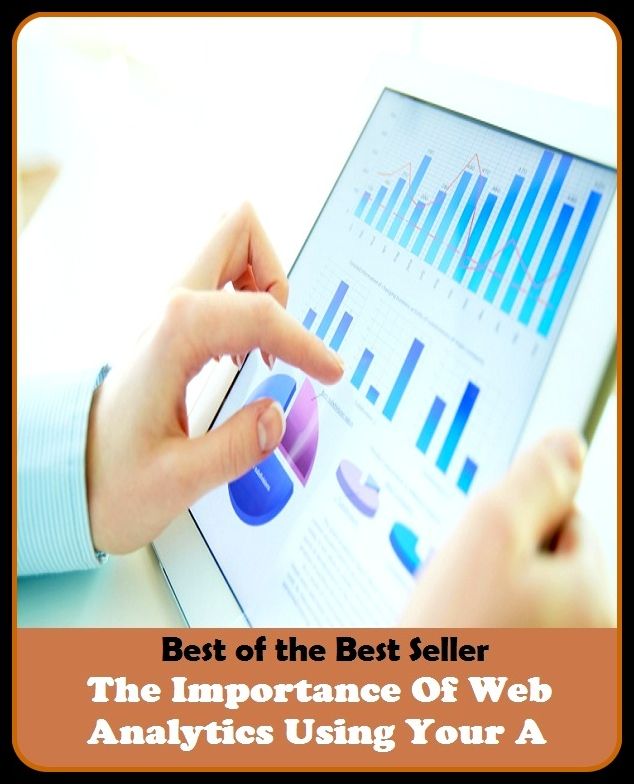 Best of the Best Sellers The Importance Of Web Analytics Using Your A (the hunter, the icing on the cake, the idea, the ides of march, the impersonators, the indies, the individual, the individuals, the industry's alternative, the influents)