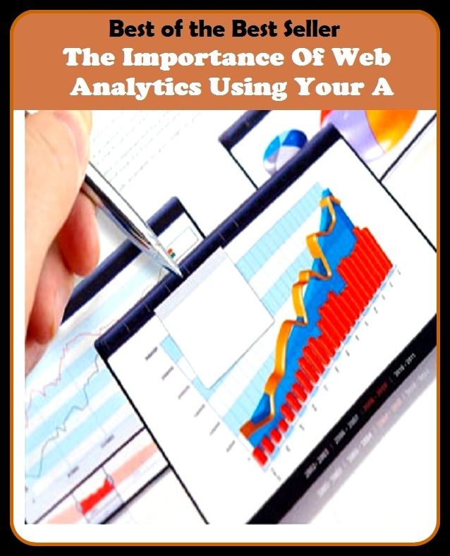 Best of the Best Sellers The Importance Of Web Analytics Using Your A (the hunter, the icing on the cake, the idea, the ides of march, the impersonators, the indies, the individual, the individuals, the industry's alternative, the influents)