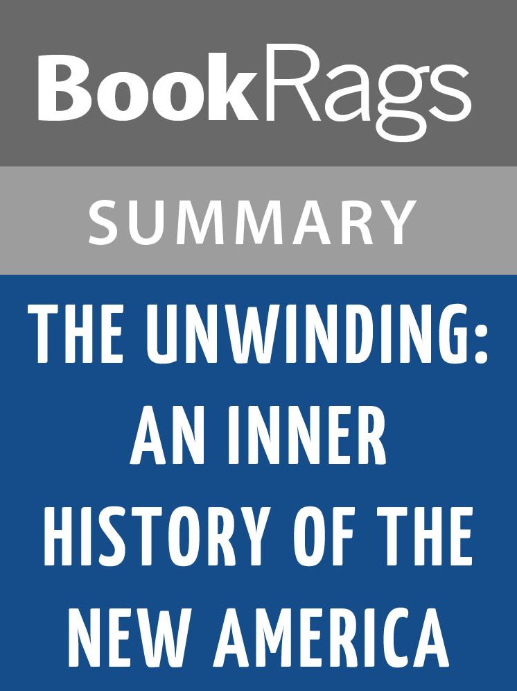 The Unwinding: An Inner History of the New America by George Packer l Summary & Study Guide