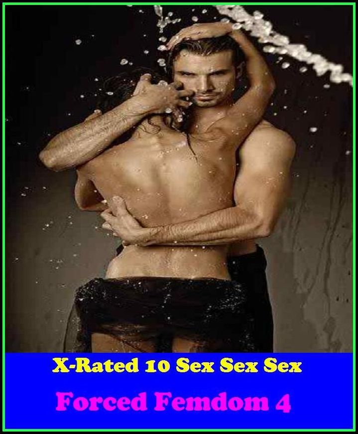Erotica: X-Rated 10 Sex Sex Sex Forced Femdom 4 ( Gay, Fetish, Bondage, Sex, Erotic, Erotica, Hentai, Oral, Submisive, Confession, Erotica Photo, Adults Only, Blow Job, Three-sum , XXX )