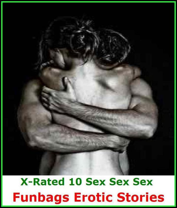 Gay: X-Rated 10 Sex Sex Sex Funbags Erotic Stories ( Gay, Fetish, Bondage, Sex, Erotic, Erotica, Hentai, Oral, Submisive, Confession, Erotica Photo, Adults Only, Blow Job, Three-sum , XXX )
