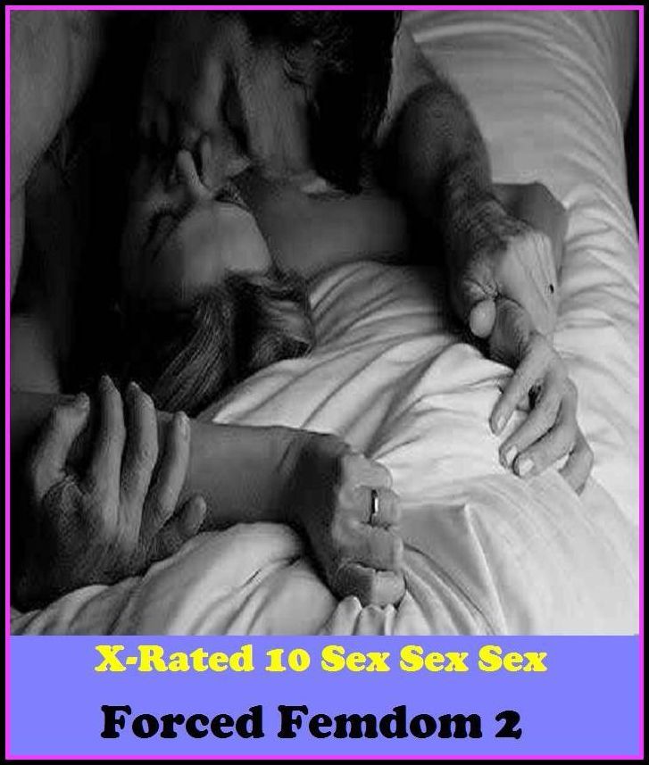 Erotica: X-Rated 10 Sex Sex Sex Forced Femdom 2 ( Gay, Fetish, Bondage, Sex, Erotic, Erotica, Hentai, Oral, Submisive, Confession, Erotica Photo, Adults Only, Blow Job, Three-sum , XXX )
