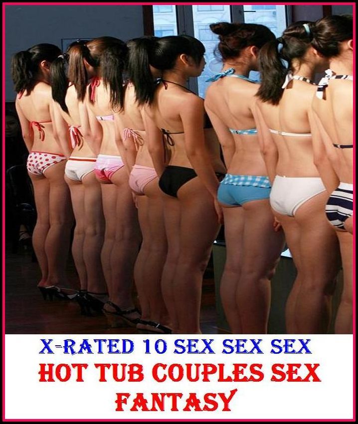 Erotic Models: X-Rated 10 Sex Sex Sex Hot Tub Couples Sex Fantasy ( Gay, Fetish, Bondage, Sex, Erotic, Erotica, Hentai, Oral, Submisive, Confession, Erotica Photo, Adults Only, Blow Job, Three-sum , XXX )