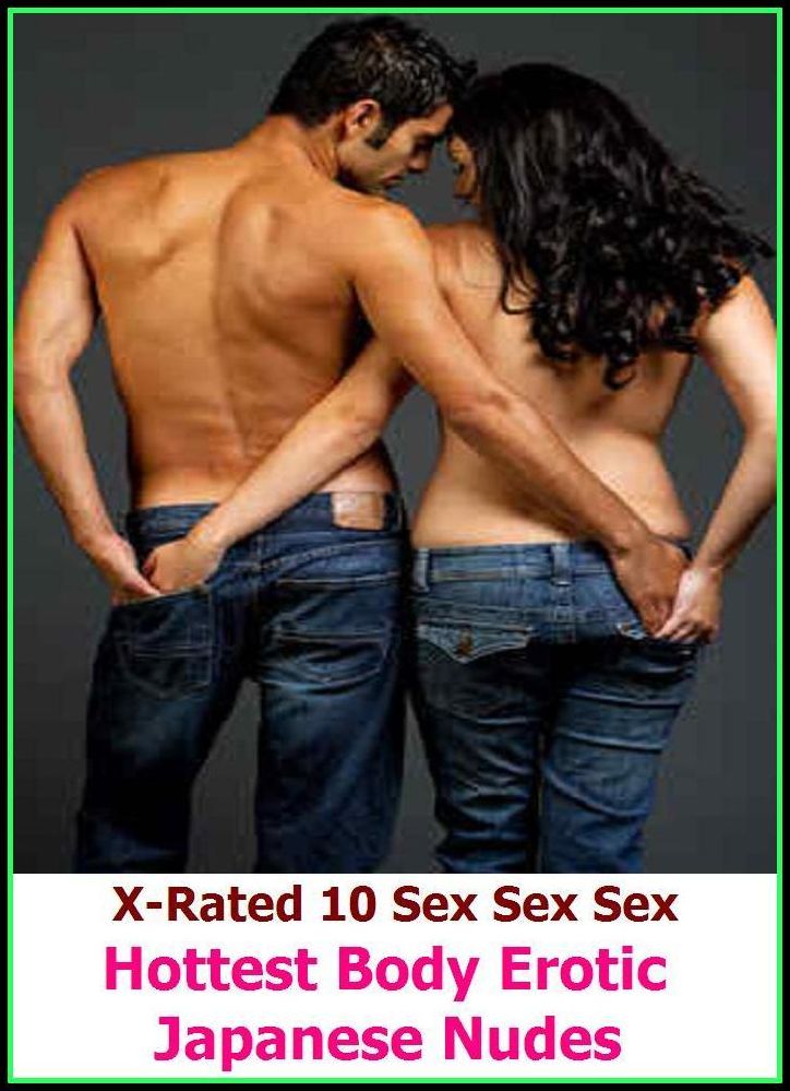 Erotic Models: X-Rated 10 Sex Sex Sex Hottest Body Erotic Japanese Nudes ( Gay, Fetish, Bondage, Sex, Erotic, Erotica, Hentai, Oral, Submisive, Confession, Erotica Photo, Adults Only, Blow Job, Three-sum , XXX )