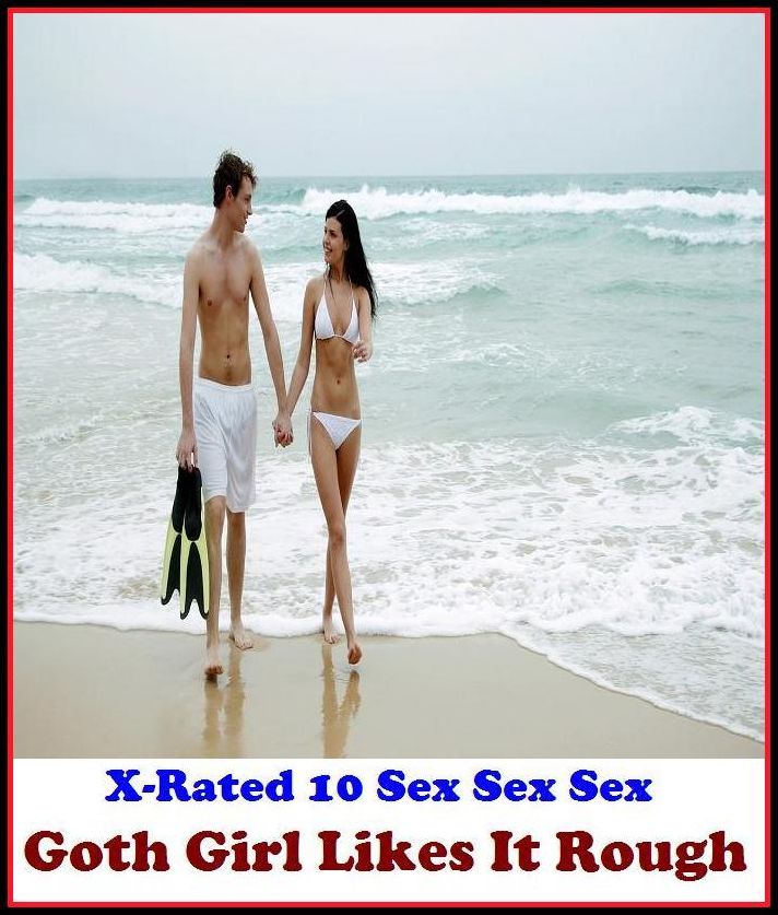 Adult Stories: X-Rated 10 Sex Sex Sex Goth Girl Likes It Rough Adult Stories: Goth Girl Likes It Rough( Gay, Fetish, Bondage, Sex, Erotic, Erotica, Hentai, Oral, Submisive, Confession, Erotica Photo, Adults Only, Blow Job, Three-sum , XXX )