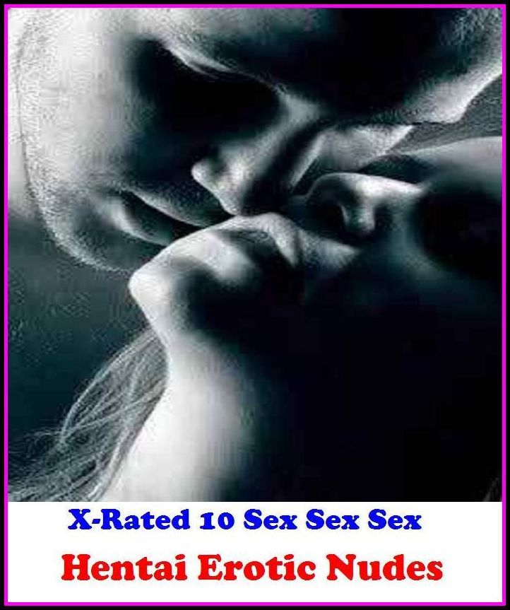 Naked: X-Rated 10 Sex Sex Sex Hentai Erotic Nudes ( Gay, Fetish, Bondage, Sex, Erotic, Erotica, Hentai, Oral, Submisive, Confession, Erotica Photo, Adults Only, Blow Job, Three-sum , XXX )