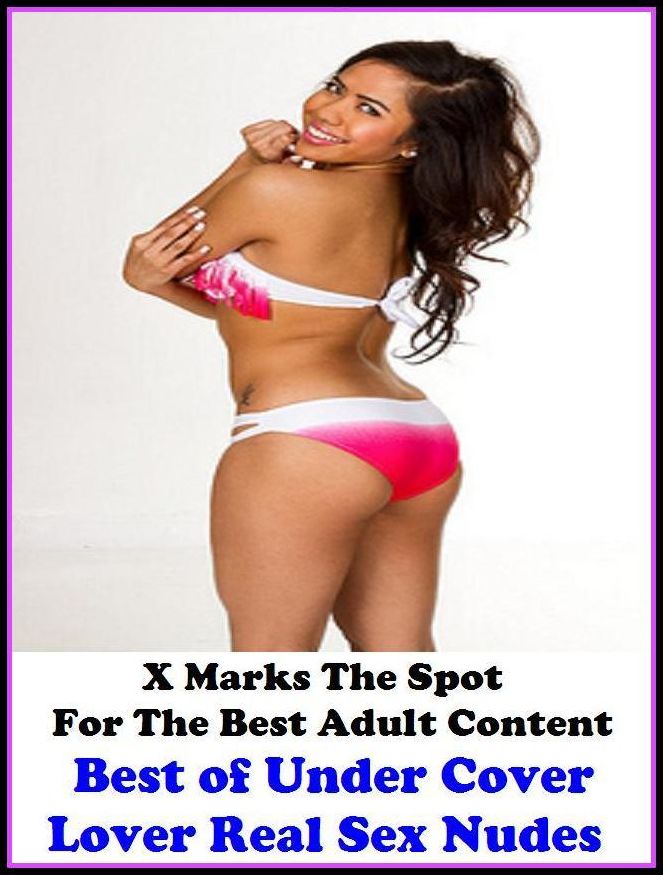 Nude: X Marks The Spot for The Best Adult Books Best of Under Cover Lover Real Sex Nudes ( Erotic Photography, Erotic Stories, Nude Photos, Naked , Adult Nudes, Breast, Domination, Bare Ass, Lesbian, She-male, Gay, Fetish, Bondage, Sex, Erotic, Erotica, H