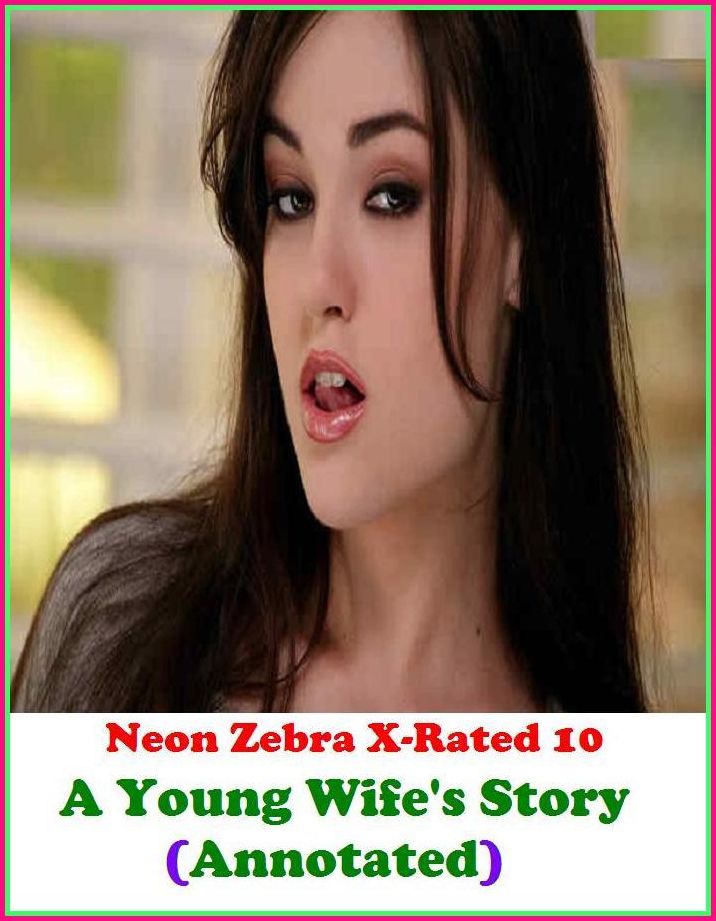 Erotica: Neon Zebra X-Rated 10! A Young Wife's Story(Annotated) ( Erotic Photography, Erotic Stories, Nude Photos, Naked , Adult Nudes, Breast, Domination, Bare Ass, Lesbian, She-male, XXX )