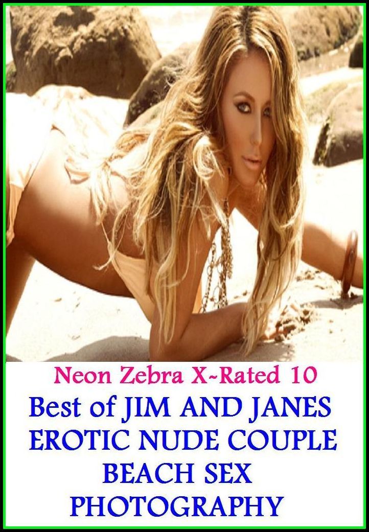 Domination: Neon Zebra X-Rated 10! Best of"JIM AND EROTIC NUDE COUPLE BEACH SEX PHOTOGRAPHY " ( Erotic Photography, Erotic Stories, Nude Photos, Naked , Adult Nudes, Breast, Domination, Bare Ass, Lesbian, She-male, XXX )