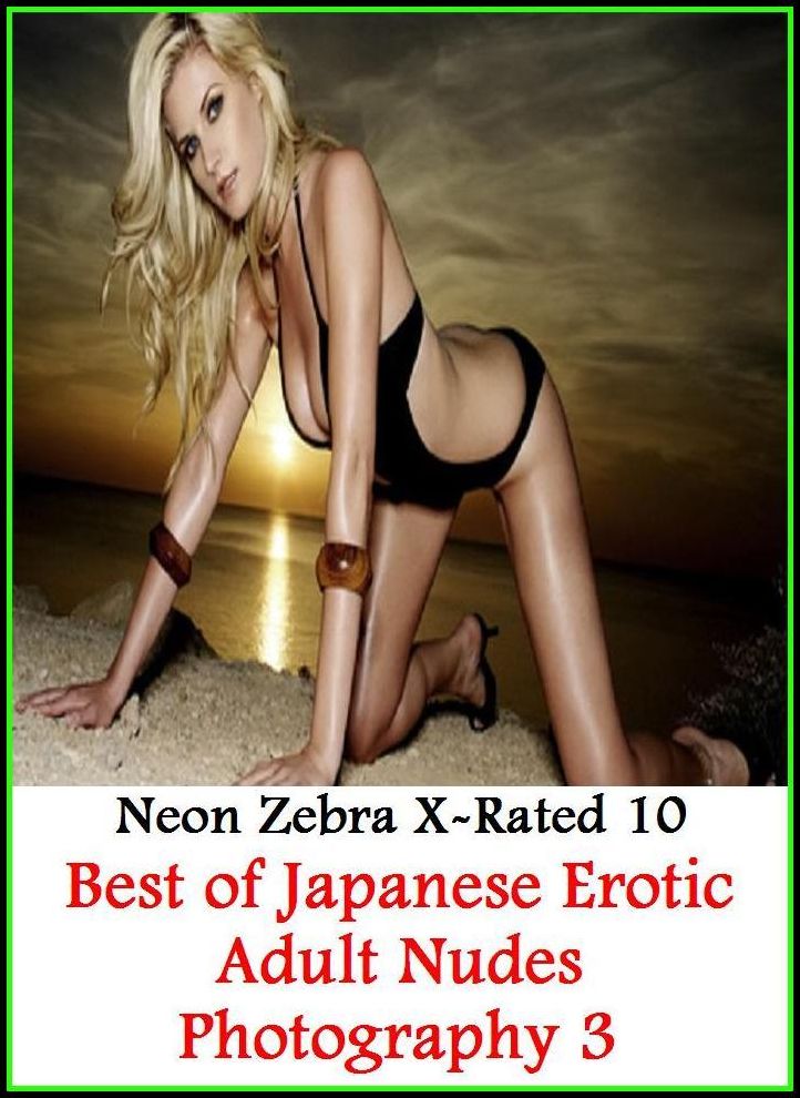 Domination: Neon Zebra X-Rated 10! Best of"Japanese Erotic Adult Nudes Photography 3" ( Erotic Photography, Erotic Stories, Nude Photos, Naked , Adult Nudes, Breast, Domination, Bare Ass, Lesbian, She-male, XXX )