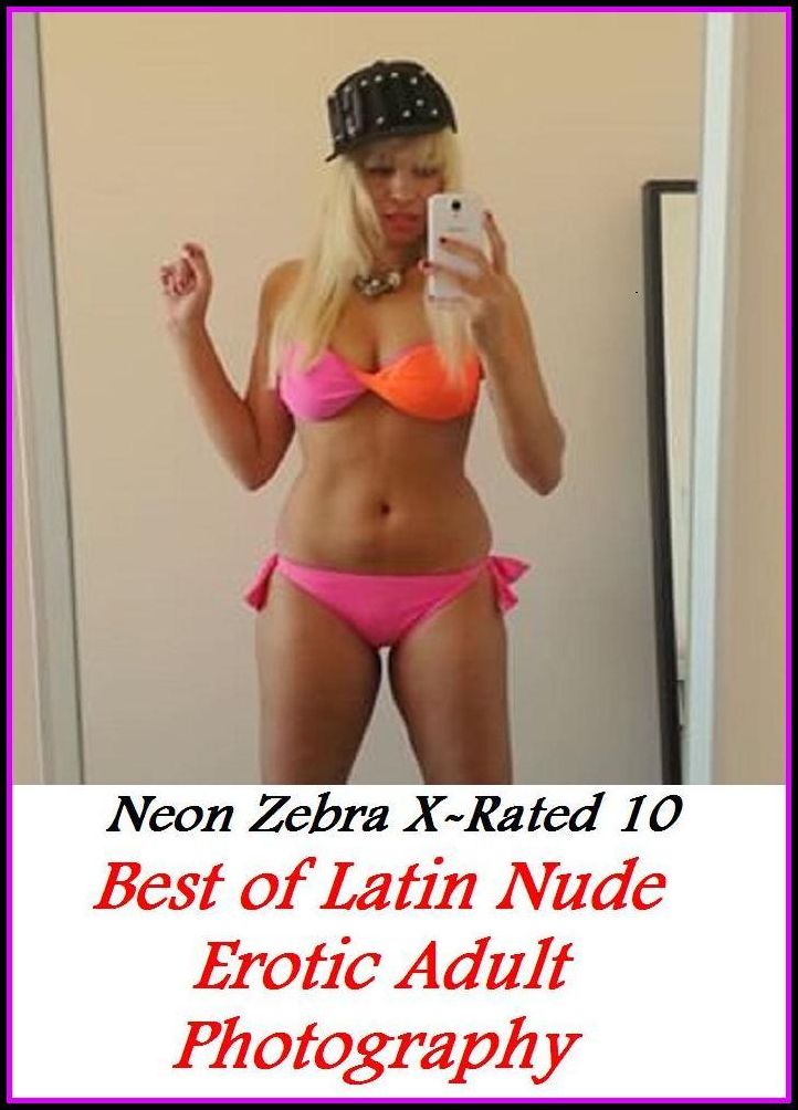 Domination: Neon Zebra X-Rated 10! Best of"Latin Nude Erotic Adult Photography" ( Erotic Photography, Erotic Stories, Nude Photos, Naked , Adult Nudes, Breast, Domination, Bare Ass, Lesbian, She-male, XXX )