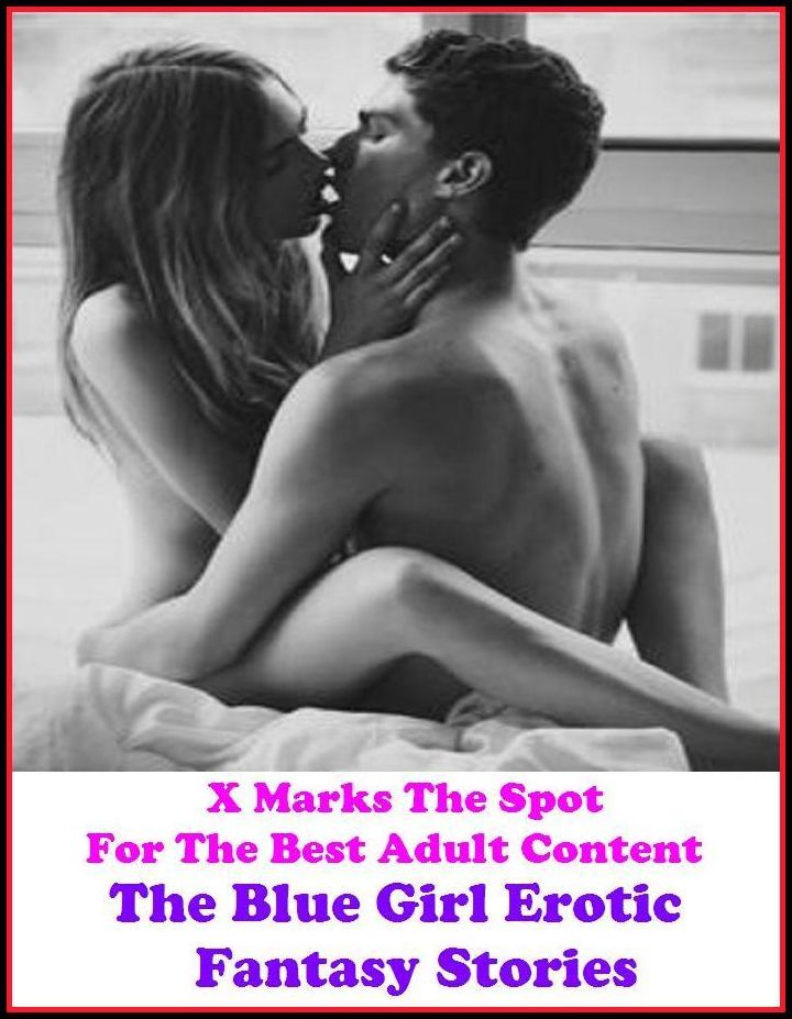Fetish: X Marks The Spot for The Best Adult Books! The Blue Girl Erotic Fantasy Stories ( Erotic Photography, Erotic Stories, Nude Photos, Bare Ass, Lesbian, She-male, Gay, Fetish, Bondage, Sex, Erotic, Erotica, Hentai, Oral, Submisive, Confession )