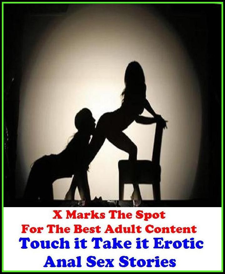 Erotica: Touch it Take it Erotic Anal Sex Stories ( Erotic Photography, Erotic Stories, Bare Ass, Lesbian, She-male, Gay, Fetish, Bondage, Sex, Erotic, Erotica, Hentai, Oral, Submisive, Confession )