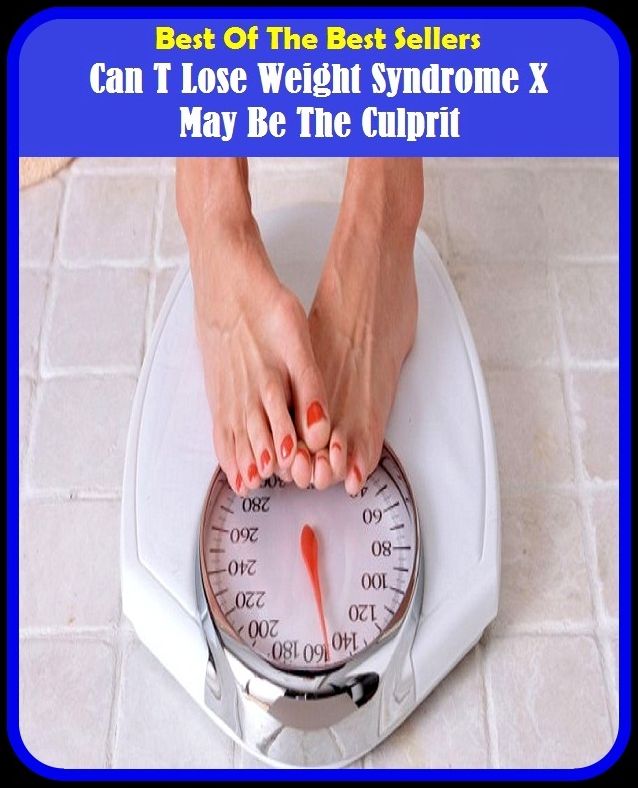Best of the Best Sellers Can T Lose Weight Syndrome X May Be The Culprit (x chromosome, x chromosome inactivation, x factor, x in, x mark, x out, x prize, x rating, x ray, x xanthus)