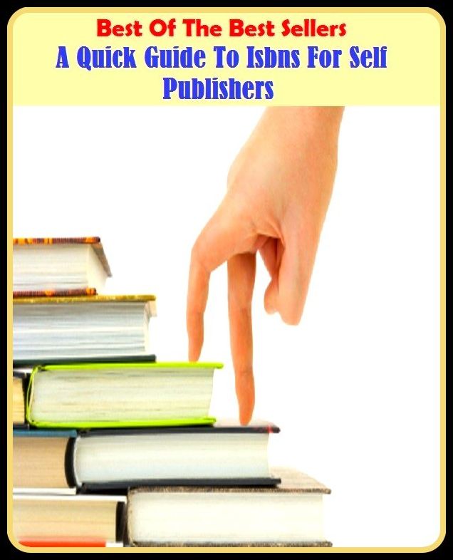 Best of the Best Sellers A Quick Guide To Isbns For Self Publishers (a priori, a propos, a put-up job, a question, a quick drop and a sudden stop, a quiet street, a race against time, a rainy day, a raw deal, a riddle wrapped up in an enigma)
