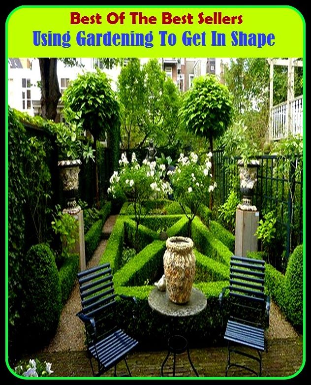 Best of The Best Sellers	Using Gardening To Get In Shape (back yard, bed, field, greenhouse, nursery, patio, terrace, conservatory, enclosure, hothouse)