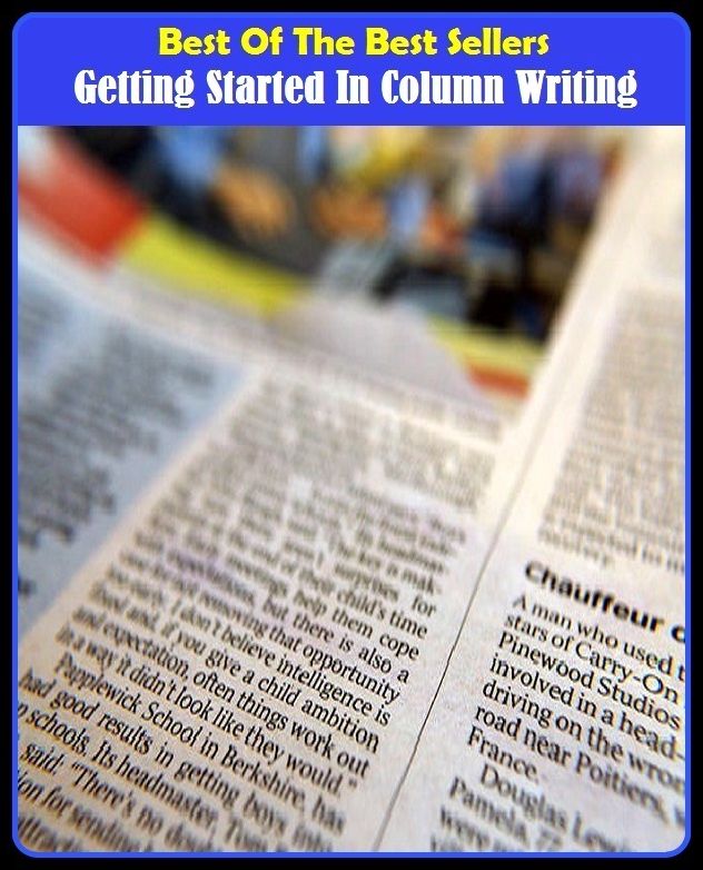 Writing : Best of the Best Sellers Getting Started In Column Writing ( prose, writing style, style, text, anthology, collection, compilation, album, collected works )