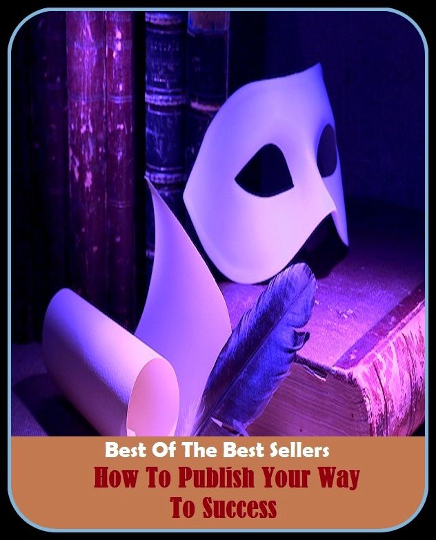 Best of the Best Sellers How To Publish Your Way To Success (public, public stuff, publicity, publisher, publish, publish ability, publishable, published, published erratum, publisher)