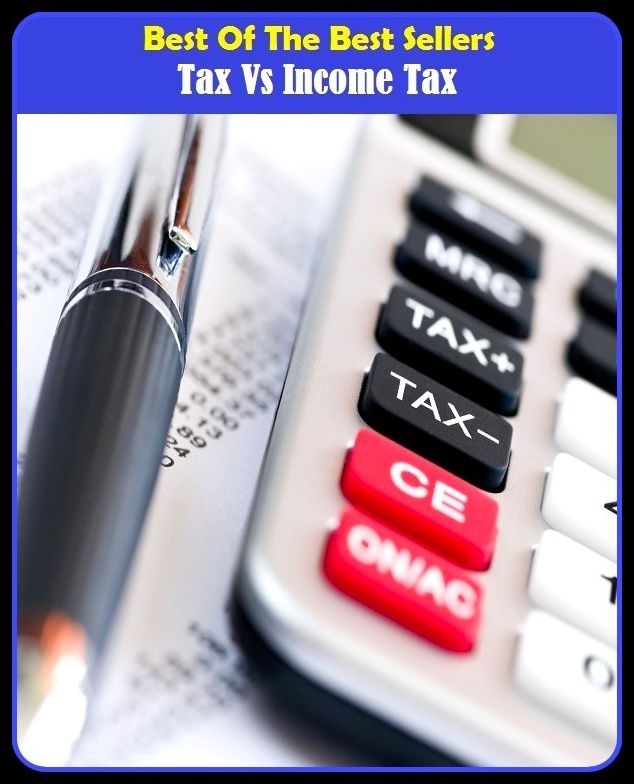 Best of The Best Sellers	Sales Tax Vs Income Tax (cash, compensation, earnings, interest, livelihood, pay, proceeds, profit, revenue, royalty)