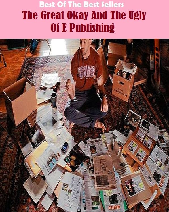 Best of the Best Sellers The Great Okay And The Ugly Of E Publishing (the great commoner, the great compromise, the great depression, the great elector, the great hunger, the great starvation, the great war, the Greek, the green, the green life guides)