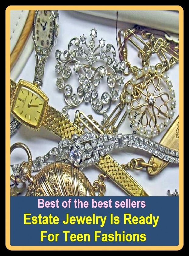 Best of The Best Sellers	Estate Jewelry Is Ready For Teen Fashions (fad, form, look, mode, model, pattern, shape, thing, tone, trend)