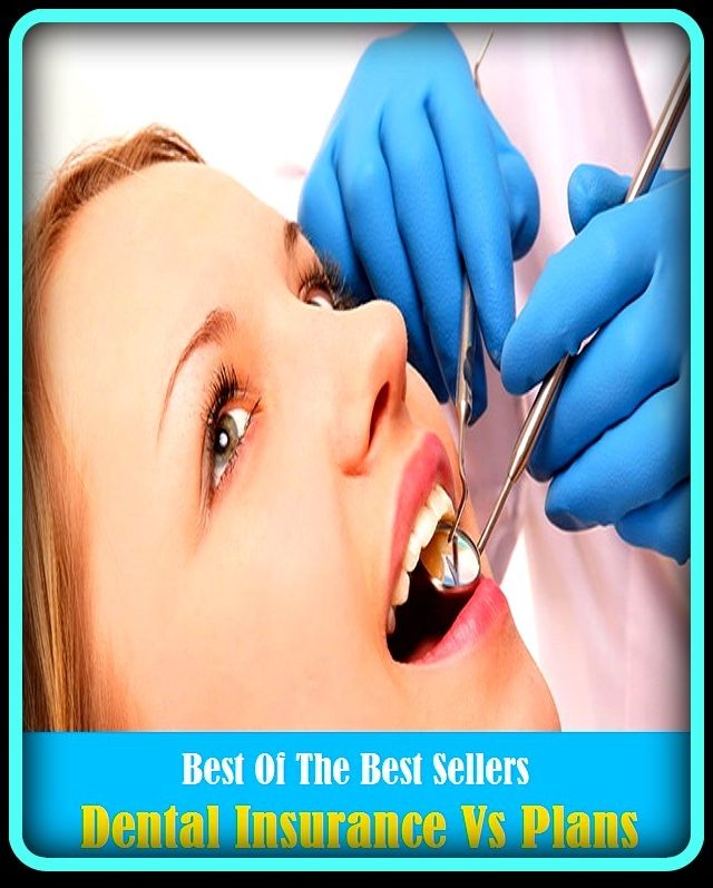 99 Cent Best Seller Dental Insurance Vs Plans ( loan, accommodation, insurance, auction, advance, allowance, credit, extension, floater, investment, mortgage, time payment, trust )