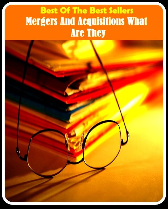 99 Cent Best Seller Mergers And Acquisitions What Are They ( Theology, Ethics, Thought, Theory, Self Help, Mystery, romance, action, adventure, sci fi, science fiction, drama, horror, thriller, classic, novel, literature, suspense )
