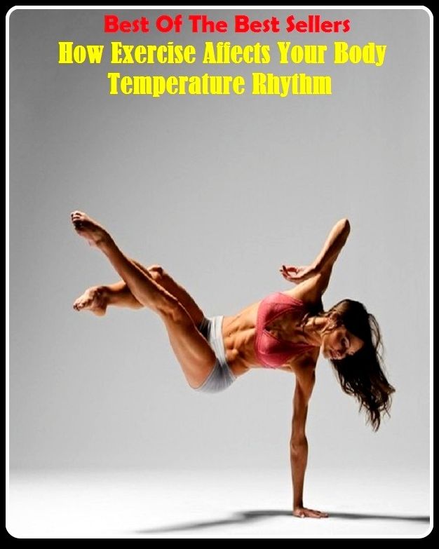 99 Cent Best Seller How Exercise Affects Your Body Temperature Rhythm ( exercise, meditation, acupuncture, disease, digestive system, formula, medicine, remedy, fix, treatment, action, conduct, behavior, handling, gastrin, fitness, vitamins, healing )