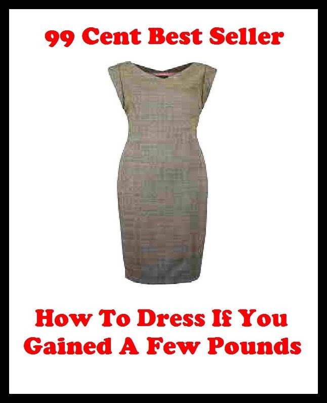 99 Cent Best Seller How To Dress If You Gained A Few Pounds ( parents, mother, father, parental, relative, matrix, mothers, matrices, array, mom, primary, padre, main, trusteeship, parenting, progenitor, guardianship, principal, fathers, relatives, kin )