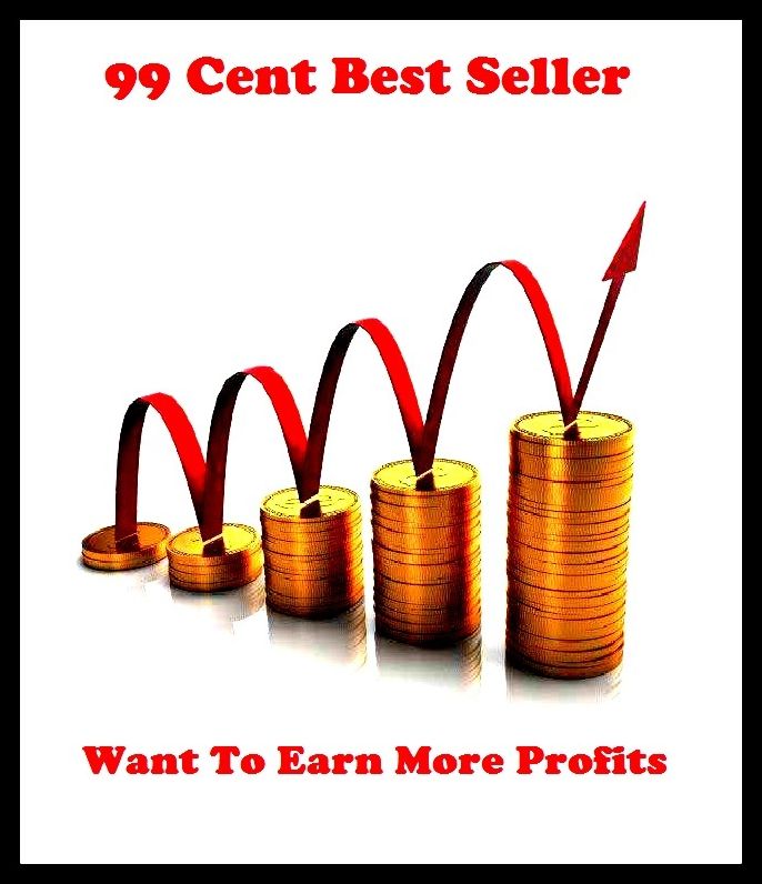 99 Cent Best Seller Want To Earn More Profits ( business, employment, field, trade, work, bag, biz, calling, career, craft, dodge, function, game, line, livelihood, occupation, vocation )