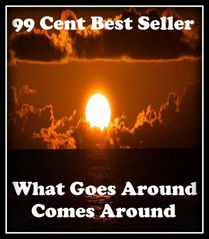 99 Cent Best Seller What Goes Around Comes Around ( essay, paper, thesis, dissertation, composition, article, treatise, theory, idea, hypothesis )