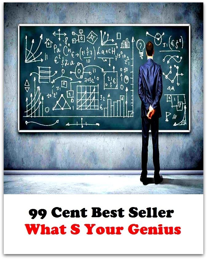 99 Cent Best Seller What S Your Genius ( essay, paper, thesis, dissertation, composition, article, treatise, theory, idea, hypothesis )
