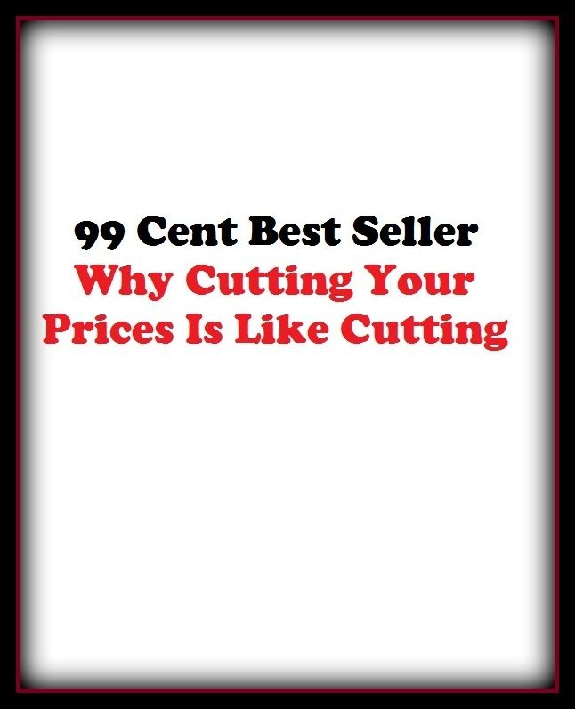 Business: 99 Cent Best Seller Why Cutting Your Prices Is Like Cutti ( business, employment, field, trade, work, bag, biz, calling, career, craft, dodge, function, game, line, livelihood, occupation, vocation )