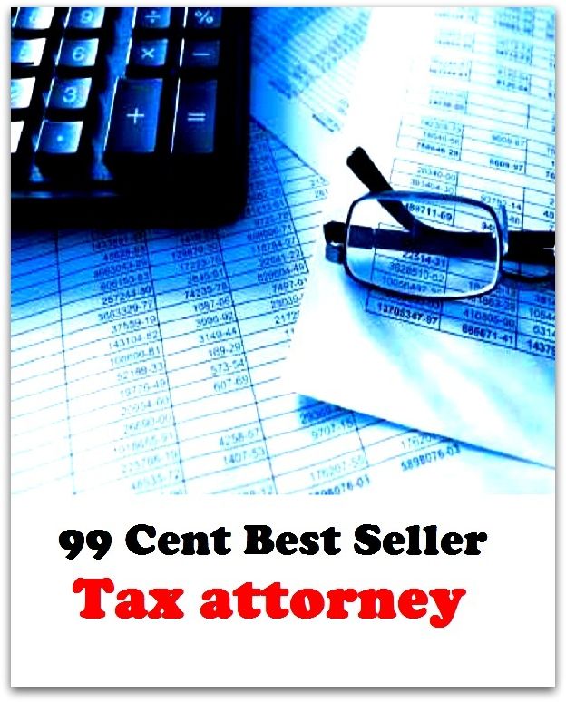 Professional Finance & Investing: 99 Cent Best Seller Taxattorney ( tax income, revenue, taxation, tax revenue, tax, revenue enhancement, measure, assess, value, task, appraise, evaluate, valuate )