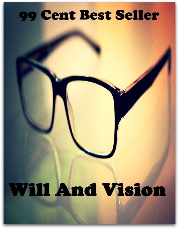 99 Cent Best Seller Will And Vision ( approach, ideology, method, theory, hypothesis, conjecture, speculation, assumption, premise, presumption, guess )