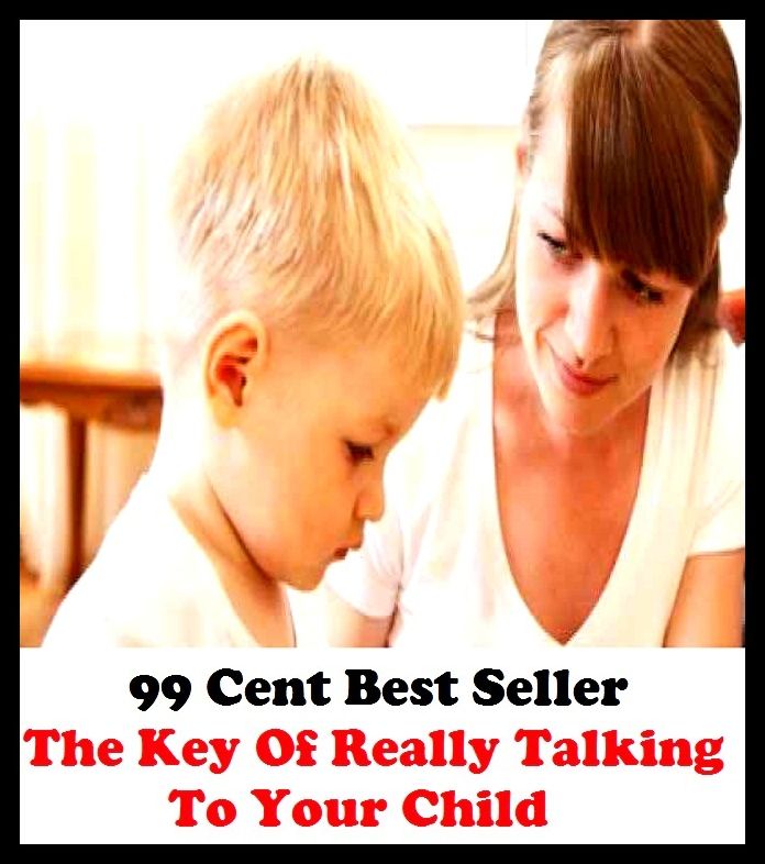 Kids book: 99 Cent Best Seller The Key Of Really Talking To Yor Child ( children, infant, nino, kid, childhood, son, kids, baby, enfant, boy, enfant, infantil, juvenile, infantile, minor, minors, secondary, daughter, enfant, girl, ninos )