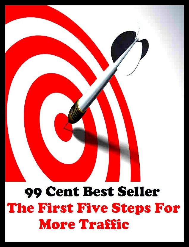 99 Cent Best Seller The First Five Steps For More Traffic ( approach, ideology, method, theory, hypothesis, conjecture, speculation, assumption, premise, presumption, guess )