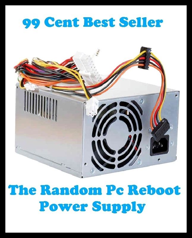 99 Cent Best Seller The Random Pc Reboot Power Supply ( online marketing, computer, hardware, play station, CPU, blog, web, net, online game, broadband, wifi, internet, cheat code, game, e mail, download, up load, keyword, software, bug, antivirus )