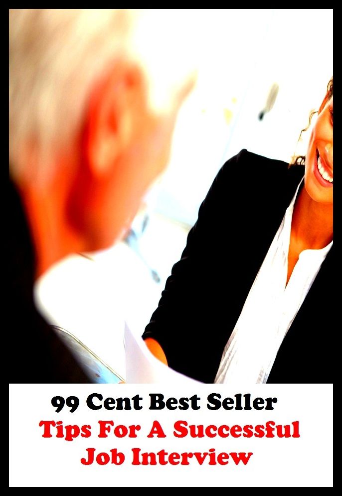 99 Cent Best Seller Tips For A Successful Job Interview ( way, method, means, technique, mode, system, approach, manner, line of attack, routine )