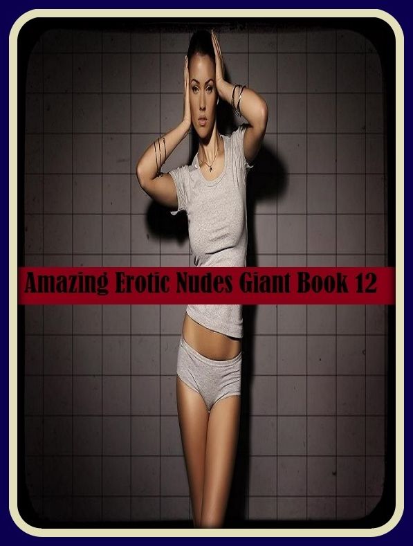 Erotic Romance: So Many Choices Amazing Erotic Nudes Giant Book 12( Erotic Photography, Erotic Stories, Nude Photos, Naked , Adult Nudes, Breast, Domination, Bare Ass, Lesbian, She-male)