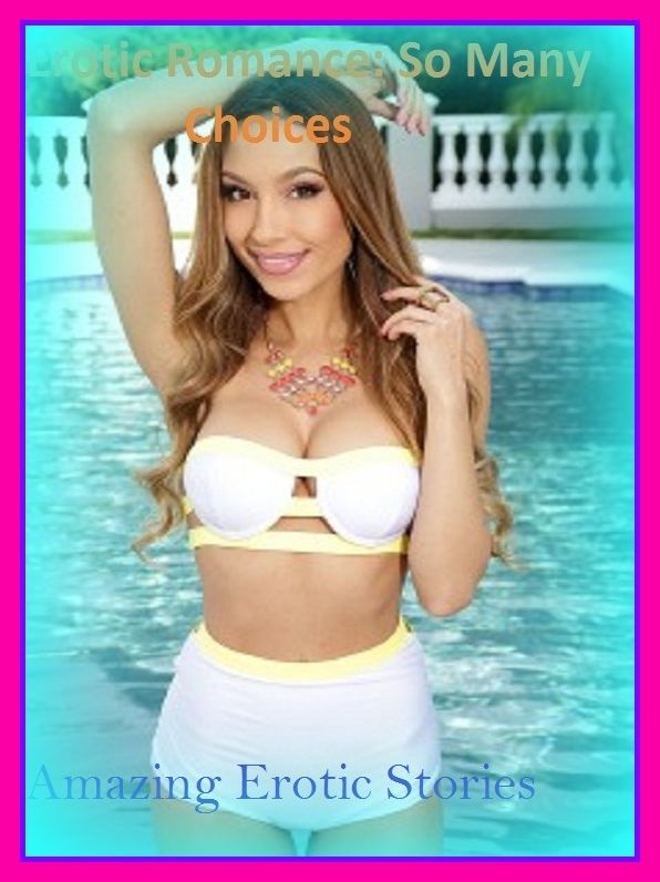 Erotic Romance: So Many Choices Amazing Erotic Stories( Erotic Photography, Erotic Stories, Nude Photos, Naked , Adult Nudes, Breast, Domination, Bare Ass, Lesbian, She-male)