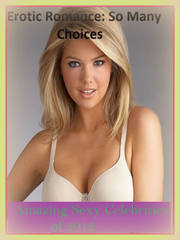 Erotic Romance: So Many Choices Amazing Sexy Celebrities of 2012( Erotic Photography, Erotic Stories, Nude Photos, Naked , Adult Nudes, Breast, Domination, Bare Ass, Lesbian, She-male)