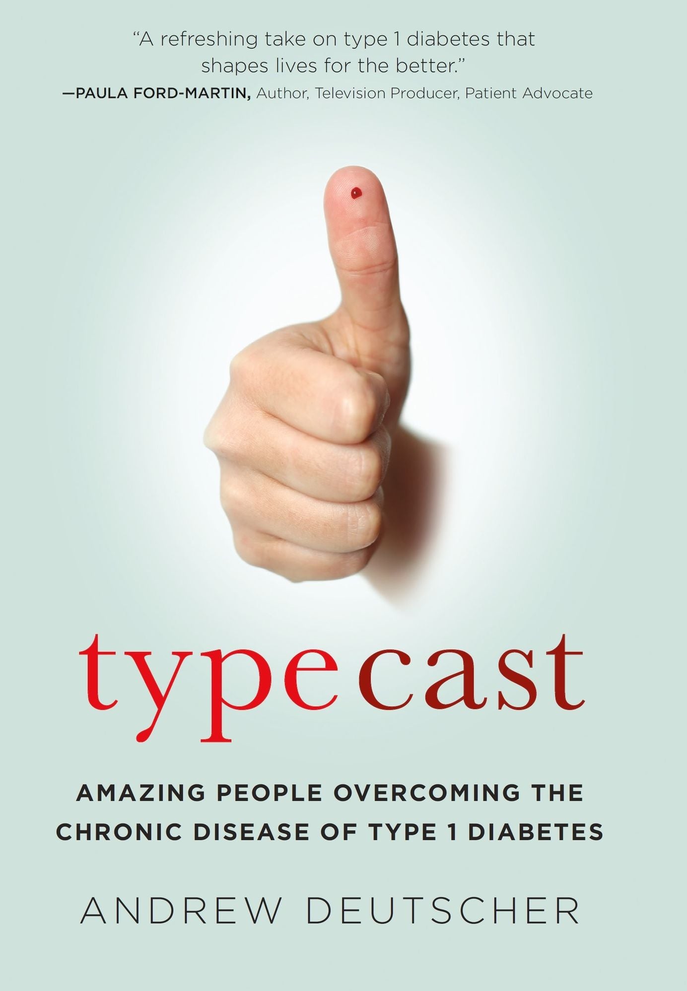 Typecast: Amazing People Overcoming the Chronic Disease of Type 1 Diabetes