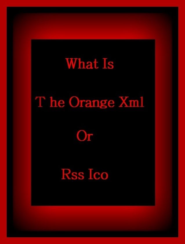 99 Cent Best Seller	What Is The Orange Xml Or Rss Ico, (as a choice, as a substitute, as an alternative, conversely, either, in other words, in preference to, in turn, on the other hand, or but)
