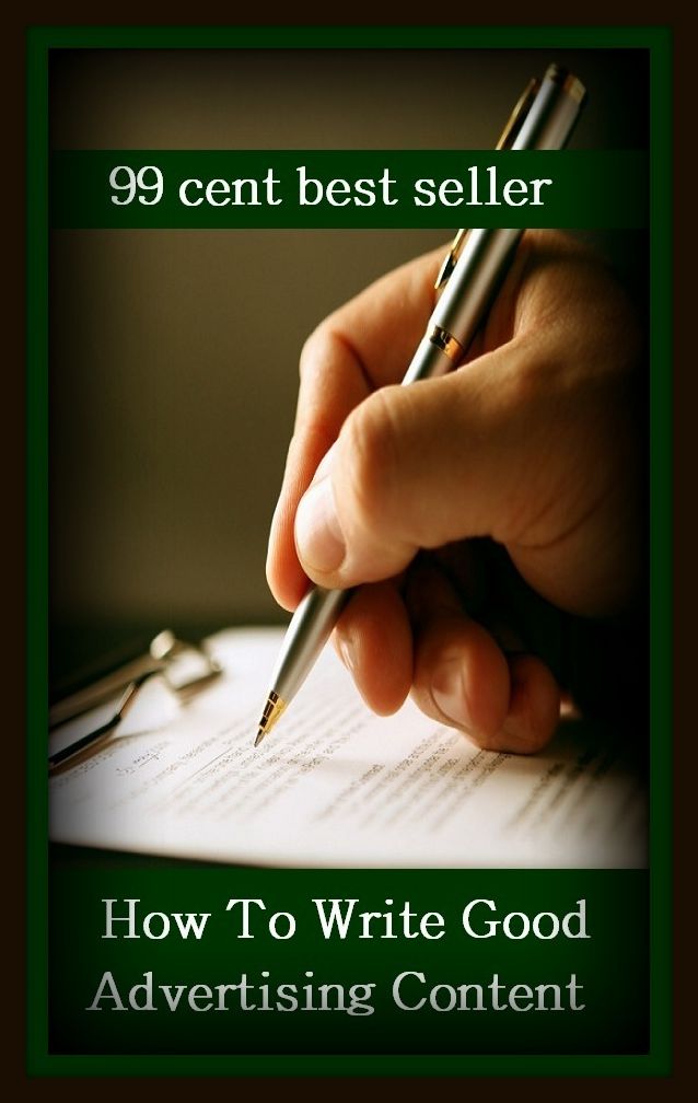 99 Cent Best Seller How To Write Good Advertising Content ( branding, stigmatize, taint, disgrace, mark, assembly, gathering, marshalling, rally, survey, marketing, advertising, promotion, selling )