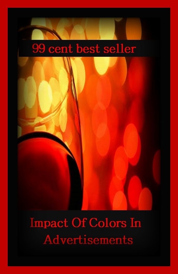 99 Cent Best Seller Impact Of Colors In Advertisements ( branding, stigmatize, taint, disgrace, mark, assembly, gathering, marshalling, rally, survey, marketing, advertising, promotion, selling )