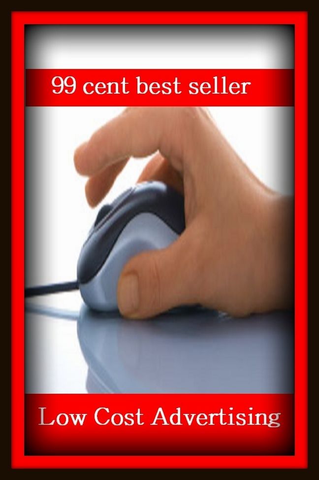 99 Cent Best Seller Low Cost Advertising ( branding, stigmatize, taint, disgrace, mark, assembly, gathering, marshalling, rally, survey, marketing, advertising, promotion, selling )